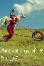 Watch Ancestral Visions of the Future M4ufreemovies