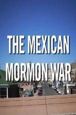 Watch The Mexican Mormon War M4ufreemovies