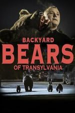 Watch Backyard Bears of Transylvania M4ufreemovies
