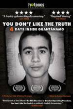 Watch You Dont Like the Truth 4 Days Inside Guantanamo M4ufreemovies