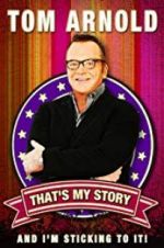 Watch Tom Arnold: That\'s My Story and I\'m Sticking to it M4ufreemovies