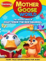 Watch Mother Goose World: The Adventures of Chatterer the Red Squirrel M4ufreemovies