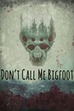 Watch Don\'t Call Me Bigfoot M4ufreemovies