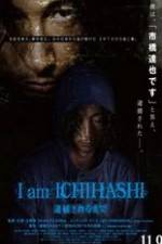 Watch I am Ichihashi: Taiho sareru made M4ufreemovies