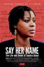 Watch Say Her Name: The Life and Death of Sandra Bland M4ufreemovies