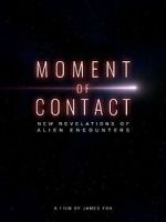 Watch Moment of Contact: New Revelations of Alien Encounters M4ufreemovies