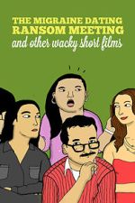 Watch The Migraine Dating Ransom Meeting: A Collection of Short Films M4ufreemovies