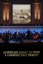 Watch American Heart in WWI: A Carnegie Hall Tribute (TV Special 2025) M4ufreemovies