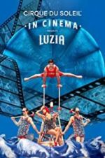 Watch Cirque du Soleil: Luzia M4ufreemovies