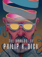 Watch The Worlds of Philip K. Dick M4ufreemovies