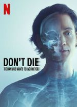 Watch Don\'t Die: The Man Who Wants to Live Forever M4ufreemovies