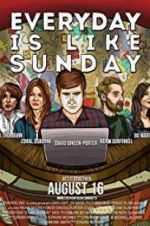 Watch Everyday Is Like Sunday M4ufreemovies