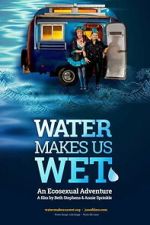 Watch Water Makes Us Wet: An Ecosexual Adventure M4ufreemovies