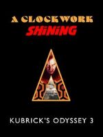 Watch A Clockwork Shining: Kubrick\'s Odyssey 3 M4ufreemovies