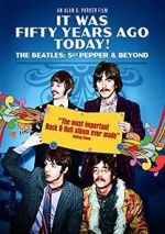 Watch It Was Fifty Years Ago Today! The Beatles: Sgt. Pepper & Beyond M4ufreemovies