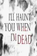 Watch I'll Haunt You When I'm Dead M4ufreemovies