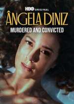 Watch Ã‚ngela Diniz: Murdered and Convicted M4ufreemovies