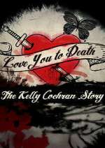 Watch Love You to Death: The Kelly Cochran Story M4ufreemovies