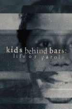 Watch Kids Behind Bars: Life or Parole M4ufreemovies