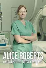 Watch Alice Roberts: Our Hospital Through Time M4ufreemovies