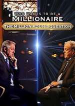 Watch Who Wants to Be a Millionaire: The Million Pound Question M4ufreemovies