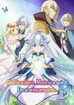 Watch Dad is a hero, Mom is a spirit, I\'m a reincarnator M4ufreemovies
