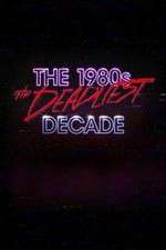 Watch The 1980s: The Deadliest Decade M4ufreemovies