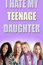 Watch I Hate My Teenage Daughter M4ufreemovies
