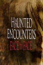 Watch Haunted Encounters Face To Face M4ufreemovies