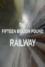 Watch The Fifteen Billion Pound Railway M4ufreemovies