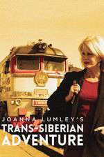 Watch Joanna Lumleys Trans-Siberian Adventure M4ufreemovies