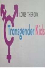 Watch Louis Theroux Transgender Kids M4ufreemovies