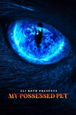 Watch Eli Roth Presents: My Possessed Pet M4ufreemovies