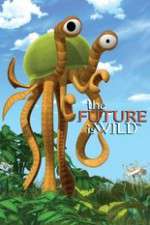 Watch The Future Is Wild (2007) M4ufreemovies