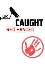 Watch Caught Red Handed (UK) M4ufreemovies
