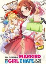 Watch I\'m Getting Married to a Girl I Hate in My Class M4ufreemovies