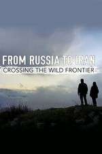 Watch From Russia to Iran: Crossing the Wild Frontier M4ufreemovies
